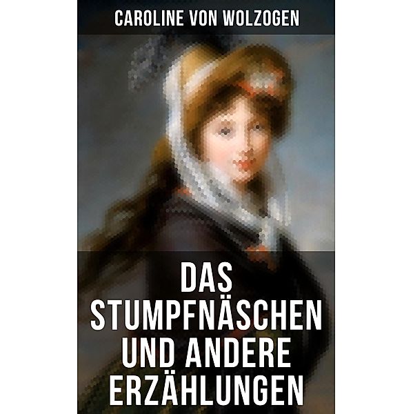 Das Stumpfnäschen und andere Erzählungen, Caroline von Wolzogen