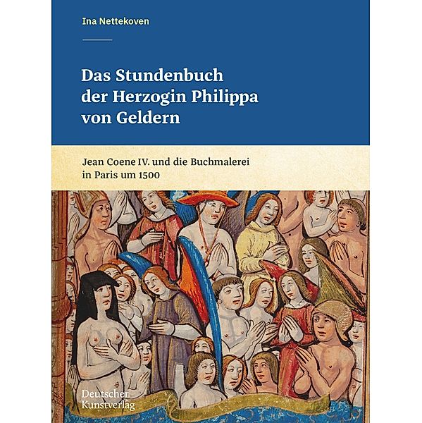 Das Stundenbuch der Herzogin Philippa von Geldern, Ina Nettekoven