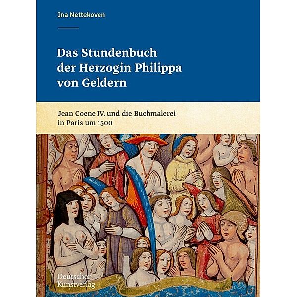 Das Stundenbuch der Herzogin Philippa von Geldern, Ina Nettekoven