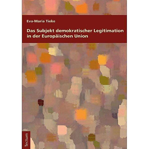 Das Subjekt demokratischer Legitimation in der Europäischen Union, Eva-Maria Tieke