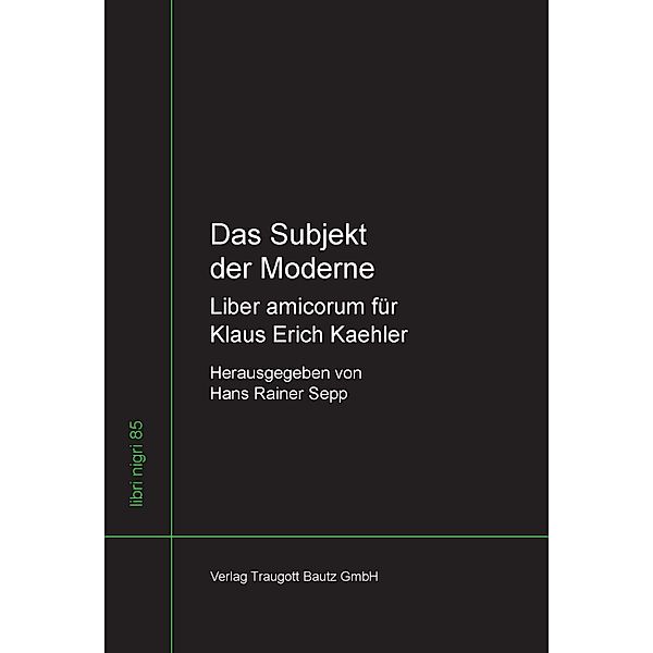 Das Subjekt der Moderne Liber amicorum für Klaus Erich Kaehler / libri nigri Bd.85