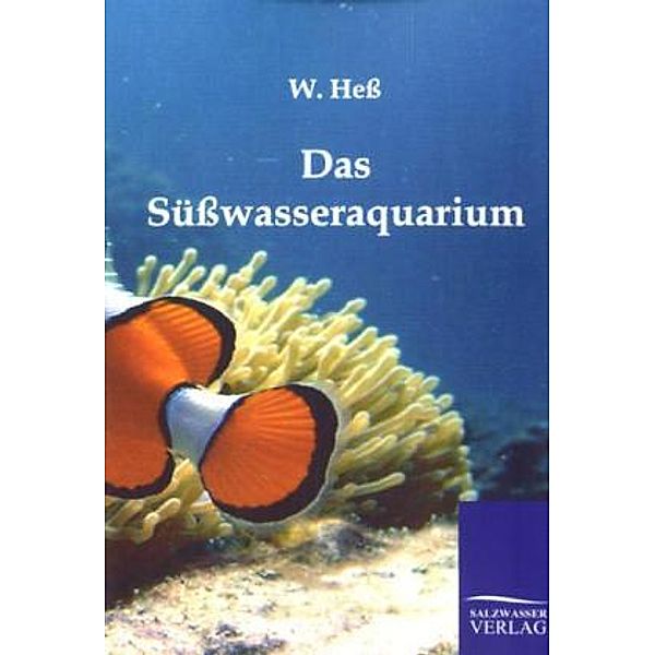 Das Süßwasseraquarium, W. Heß