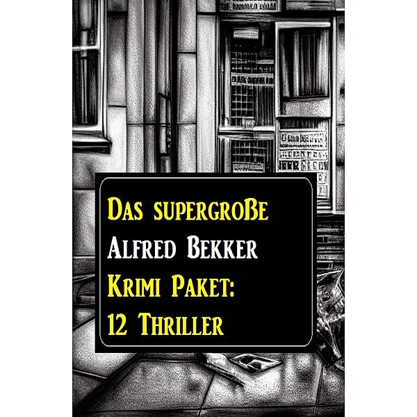 Das supergroße Alfred Bekker Krimi Paket: 12 Thriller, Alfred Bekker