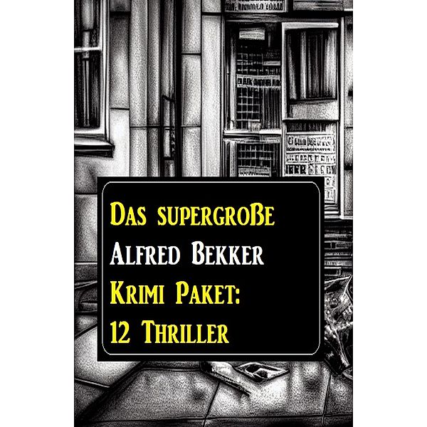 Das supergrosse Alfred Bekker Krimi Paket: 12 Thriller, Alfred Bekker