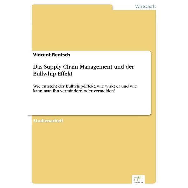 Das Supply Chain Management und der Bullwhip-Effekt, Vincent Rentsch