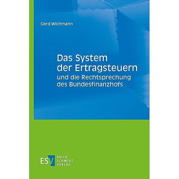 Das System der Ertragsteuern und die Rechtsprechung des Bundesfinanzhofs, Gerd Wichmann