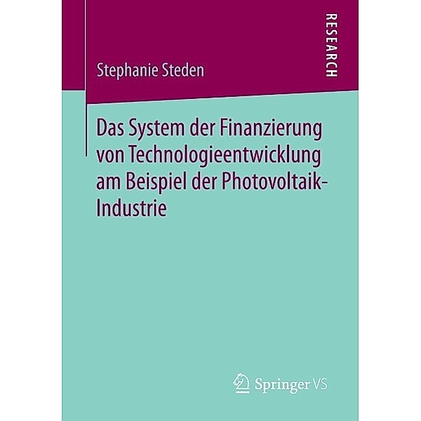 Das System der Finanzierung von Technologieentwicklung am Beispiel der Photovoltaik-Industrie, Stephanie Steden