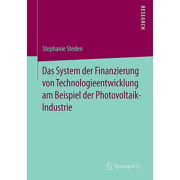 Das System der Finanzierung von Technologieentwicklung am Beispiel der Photovoltaik-Industrie, Stephanie Steden