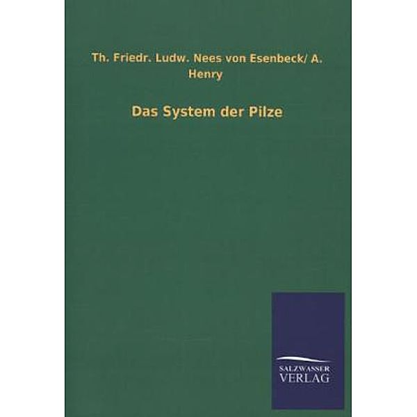 Das System der Pilze, Theodor Fr. L. Nees von Esenbeck, A. Henry
