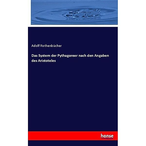 Das System der Pythagoreer nach den Angaben des Aristoteles, Adolf Rothenbücher