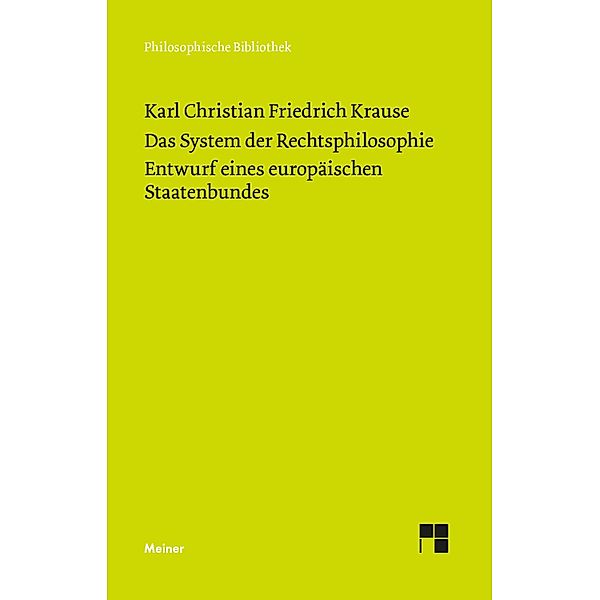 Das System der Rechtsphilosophie. Entwurf eines europäischen Staatenbundes / Philosophische Bibliothek Bd.763, Karl Christian Friedrich Krause