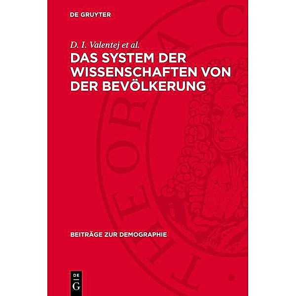 Das System der Wissenschaften von der Bevölkerung / Beiträge zur Demographie Bd.3, D. I. Valentej et al.