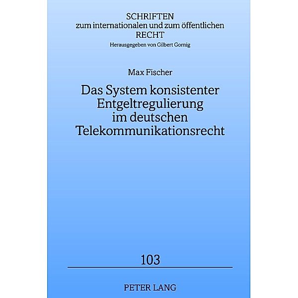 Das System konsistenter Entgeltregulierung im deutschen Telekommunikationsrecht, Max Fischer