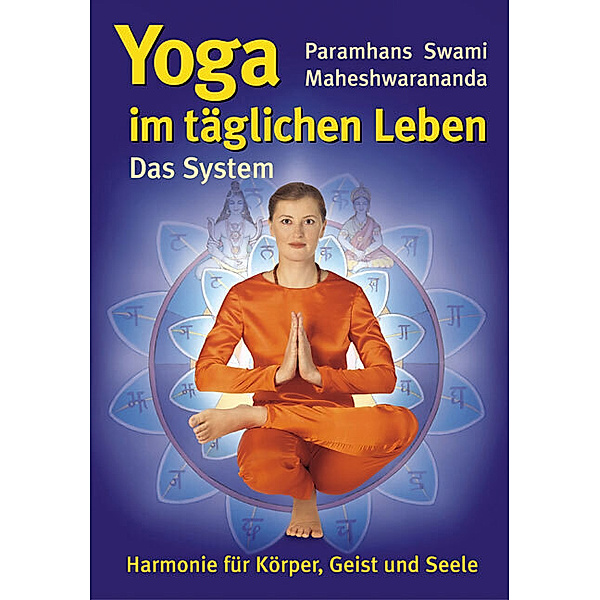Das System 'Yoga im täglichen Leben', Paramhans Swami Maheshwarananda