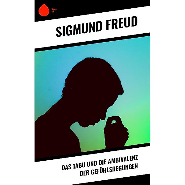 Das Tabu und die Ambivalenz der Gefühlsregungen, Sigmund Freud