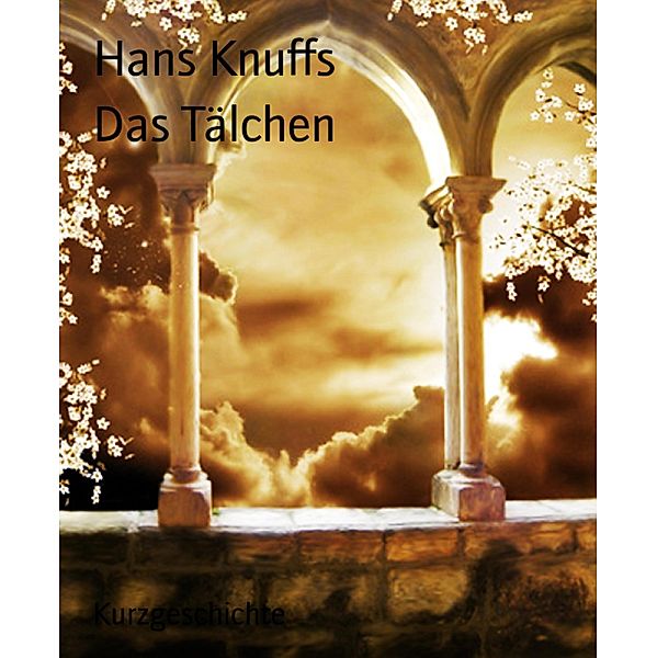 Das Tälchen, Hans Knuffs