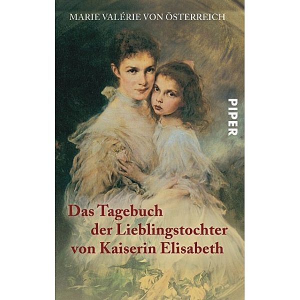 Das Tagebuch der Lieblingstochter von Kaiserin Elisabeth 1878 - 1899, Erzherzogin von Österreich Marie Valerie