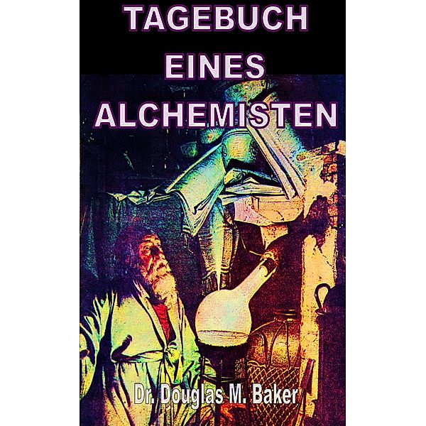 Das Tagebuch eines Alchemisten, Douglas M. Baker