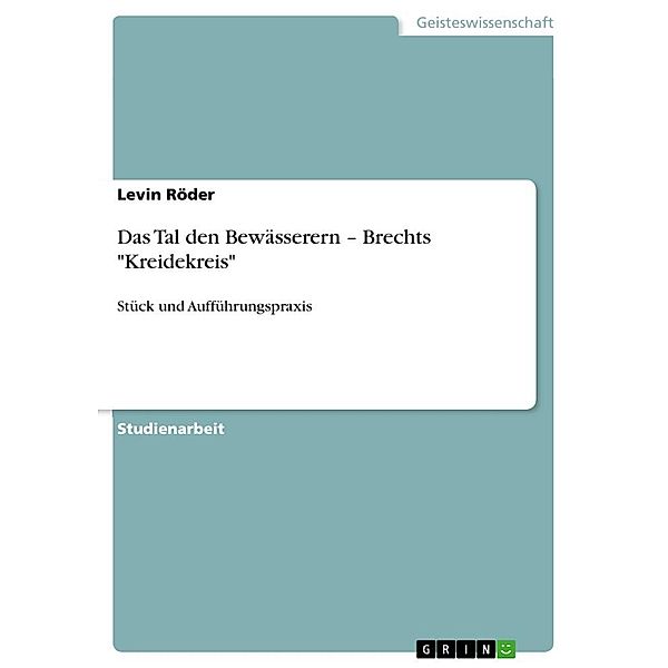 Das Tal den Bewässerern - Brechts Kreidekreis, Levin Röder