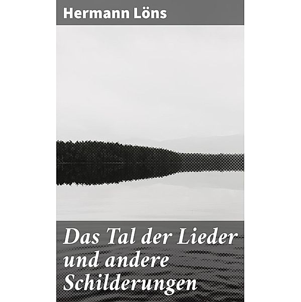 Das Tal der Lieder und andere Schilderungen, Hermann Löns