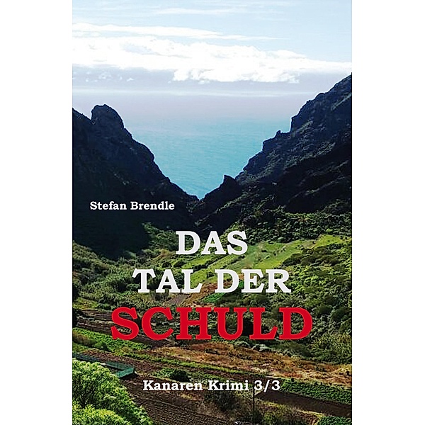 Das Tal der Schuld / Kanaren Krimi Bd.3, Stefan Brendle