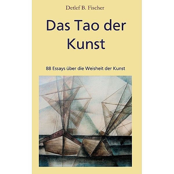 Das Tao der Kunst, Detlef B. Fischer