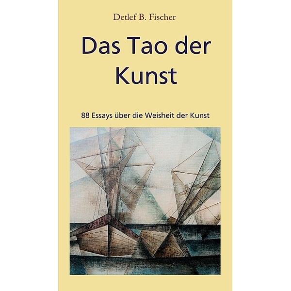 Das Tao der Kunst, Detlef B. Fischer