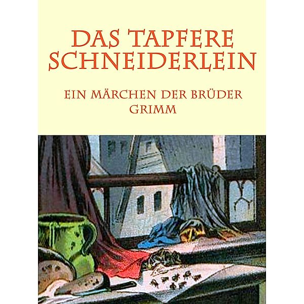 Das tapfere Schneiderlein / Die schönsten Märchen der Brüder Grimm Bd.5, Die Gebrüder Grimm
