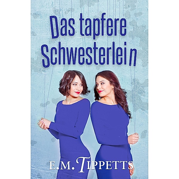 Das tapfere Schwesterlein (Nicht mein Märchen, #4) / Nicht mein Märchen, E. M. Tippetts