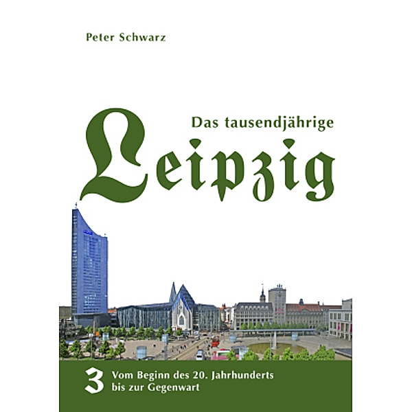 Das tausendjährige Leipzig: Bd.3 Das tausendjährige Leipzig, 3 Teile, Vom Beginn des 20. Jahrhunderts bis zur Gegenwart
