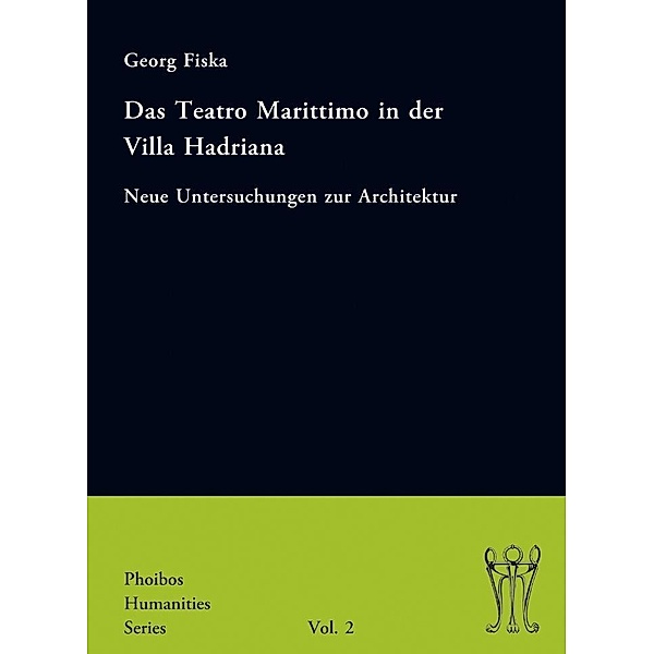 Das Teatro Marittimo in der Villa Hadriana / Phoibos Humanities Series Bd.2, Georg Fiska