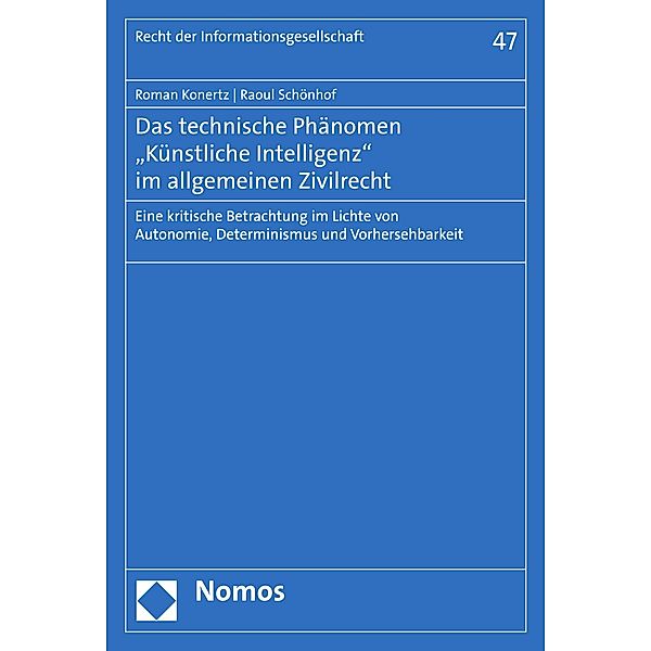 Das technische Phänomen Künstliche Intelligenz im allgemeinen Zivilrecht / Recht der Informationsgesellschaft Bd.47, Roman Konertz, Raoul Schönhof