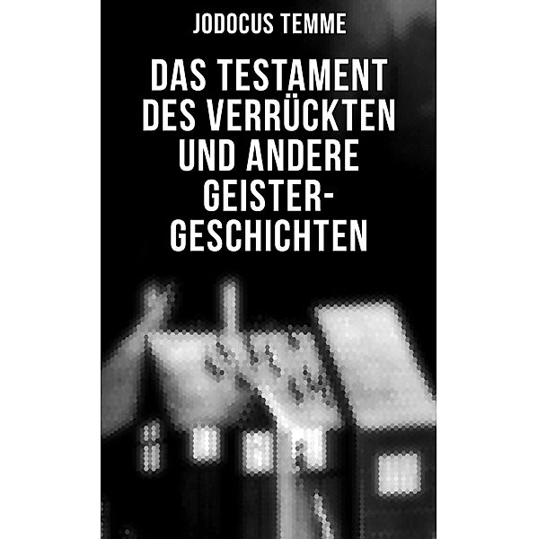 Das Testament des Verrückten und andere Geister-Geschichten, Jodocus Temme