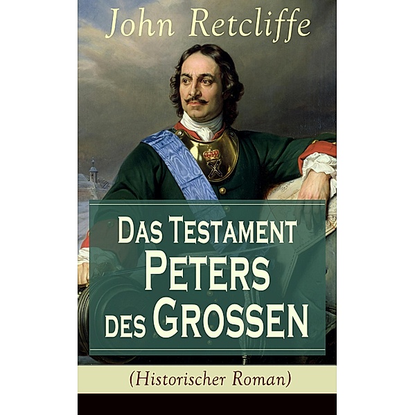 Das Testament Peters des Großen (Historischer Roman), John Retcliffe