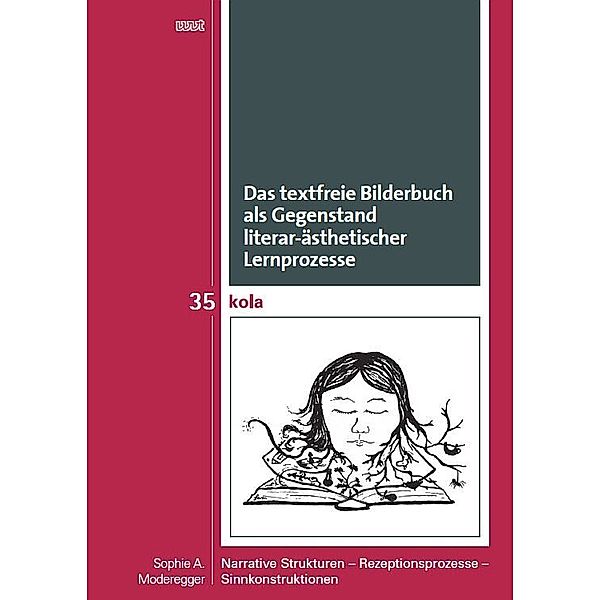 Das textfreie Bilderbuch als Gegenstand literar-ästhetischer Lernprozesse, Sophie A. Moderegger