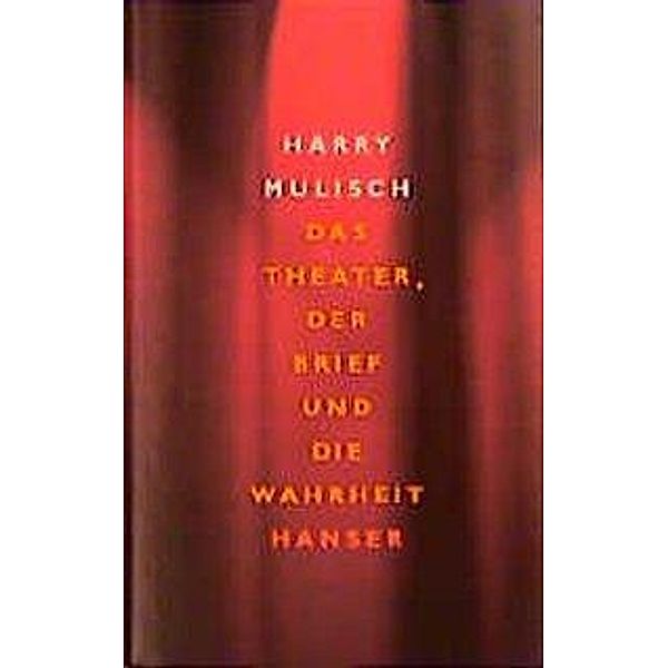 Das Theater, der Brief und die Wahrheit, Harry Mulisch