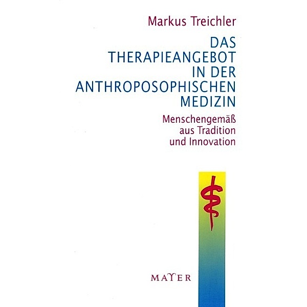 Das Therapieangebot in der Anthroposophischen Medizin, Markus Treichler