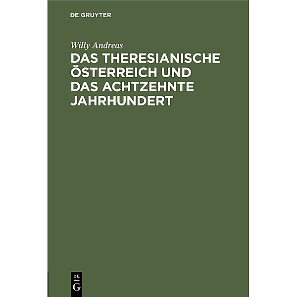 Das Theresianische Österreich und das achtzehnte Jahrhundert, Willy Andreas