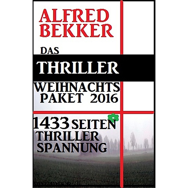 Das Thriller Weihnachtspaket 2016 - 1433 Seiten Thriller Spannung / Alfred Bekker Extra Edition Bd.8, Alfred Bekker