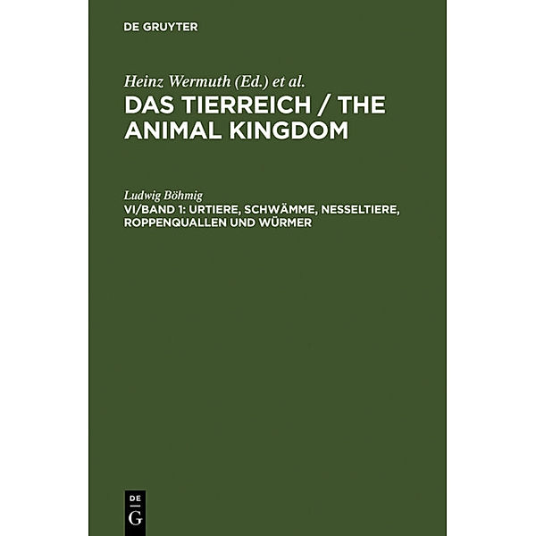 Das Tierreich / The Animal Kingdom / VI/Band 1 / Urtiere, Schwämme, Nesseltiere, Roppenquallen und Würmer, Ludwig Böhmig