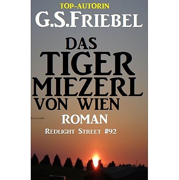 Das Tigermiezerl von Wien: Redlight Street #92, G. S. Friebel