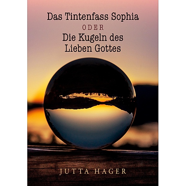 Das Tintenfass Sophia oder die Kugeln des Lieben Gottes, Jutta Hager