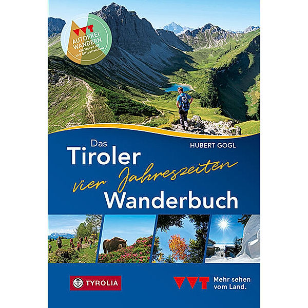 Das Tiroler Vier-Jahreszeiten-Wanderbuch. 102 Wandertipps für Frühling, Sommer, Herbst und Winter, Hubert Gogl