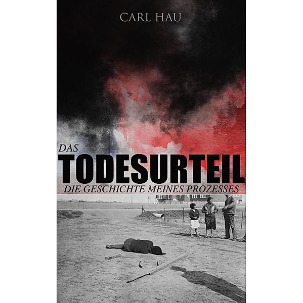 Das Todesurteil: Die Geschichte meines Prozesses, Carl Hau