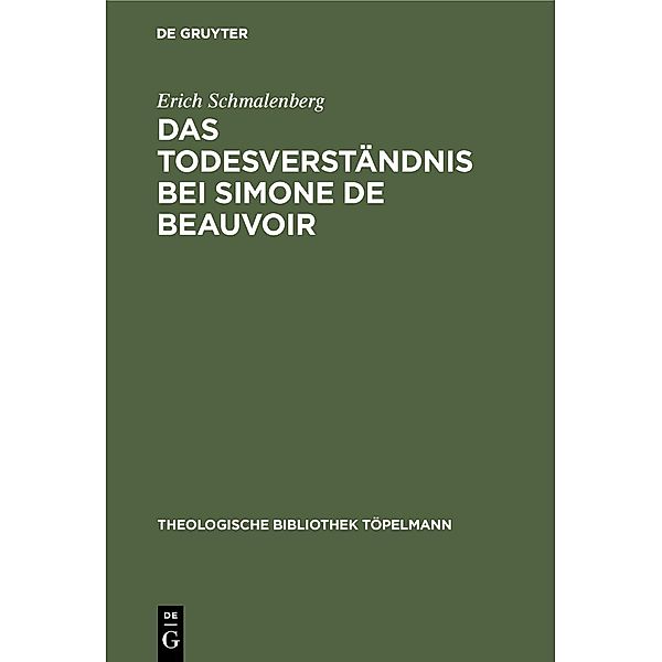 Das Todesverständnis bei Simone de Beauvoir / Theologische Bibliothek Töpelmann, Erich Schmalenberg