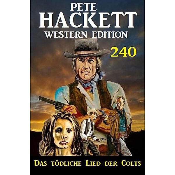 Das tödliche Lied der Colts: Pete Hackett Western Edition 240, Pete Hackett
