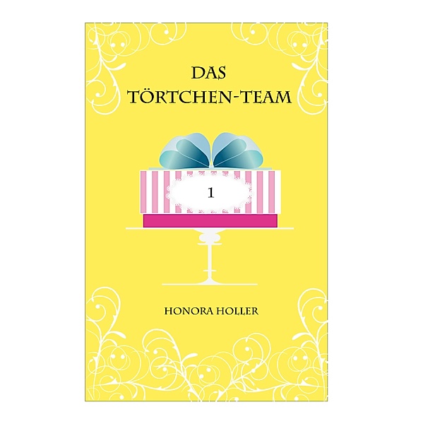 Das Törtchen-Team / Band Bd.1, Honora Holler
