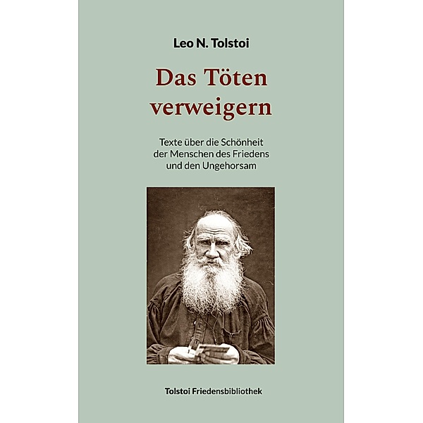 Das Töten verweigern / Tolstoi-Friedensbibliothek B Bd.3, Leo N. Tolstoi
