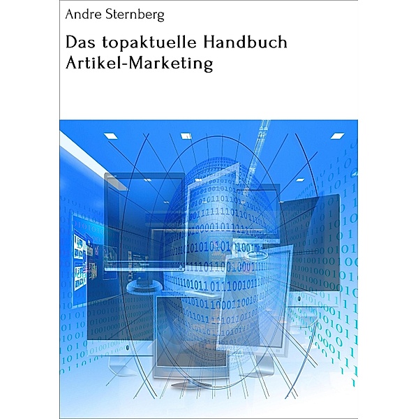 Das topaktuelle Handbuch Artikel-Marketing, Andre Sternberg