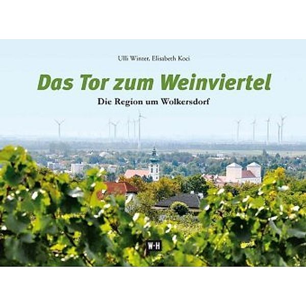 Das Tor zum Weinviertel, Ulli Winter, Elisabeth Koci